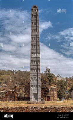  Obelisk z Aksum! Symbol Nieśmiertelności i Potęgi Dawnego Królestwa?